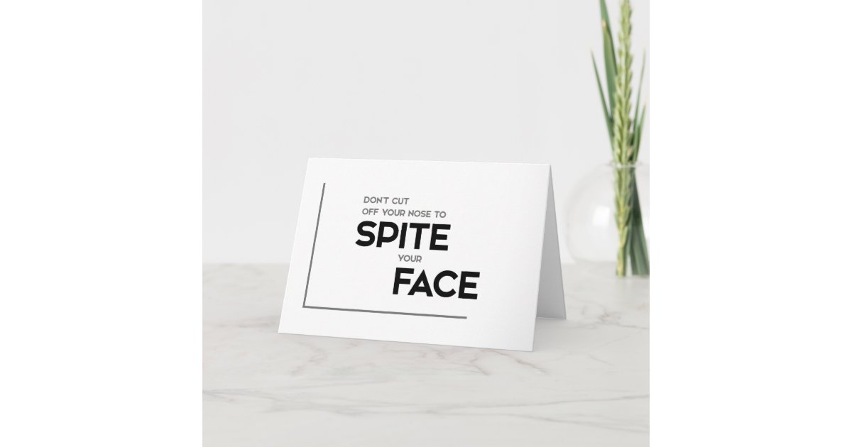 MODERN quotes cut off your nose, spite face Card Zazzle