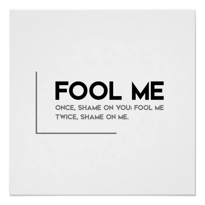 You Fooled Me Quotes Modern Quotes: Fool Me Once Poster | Zazzle.com
