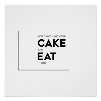 MODERN quotes: have your cake, eat it Poster