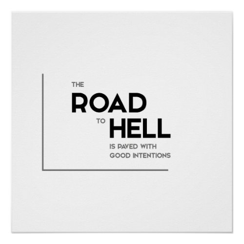 MODERN quotes road to hell good intentions Poster