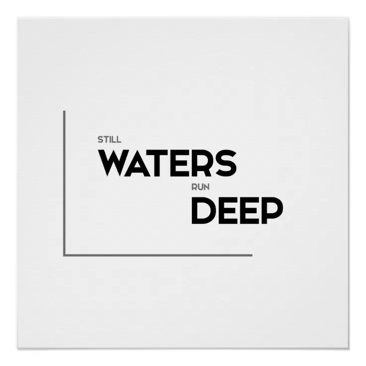 Modern Quotes: Still Waters Run Deep Poster 