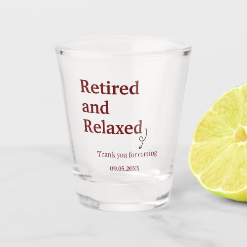 Modern Retired and Relaxed Retirement Funny Custom Shot Glass