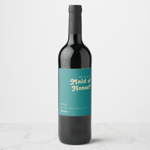 Modern Retro  Teal Maid Of Honor Proposal Wine La Wine Label