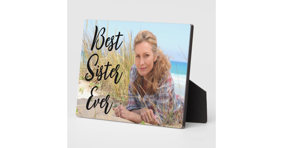 Modern Script Best Sister Ever Photo Plaque | Zazzle