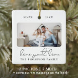 Modern Script Elegant New Home Sweet Home Photo Ceramic Ornament<br><div class="desc">This modern script photo HOME SWEET HOME ornament features two of your favorite photos (on the front and back) of your new home as well as your family name. This stylish keepsake for new homeowners will remind you of your big moving day for decades to come.</div>