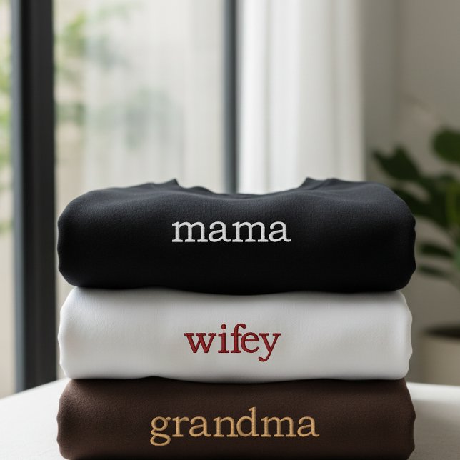 Modern Script Embroidered Sweatshirt Gift for Mom (modern script sweatshirt gift for her, mama, grandma, aunt, wifey, bridesmaid, bachelorette party)