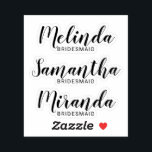 Modern Script Personalized Bridesmaid's Name Sticker<br><div class="desc">Modern Personalized Bridesmaids Custom-Cut Sticker
featuring personalized bridesmaid's name in modern script font style with title in modern sans serif font style.

Also perfect for Maid of Honor,  Flower Girl,  Mother of the Bride and more.</div>