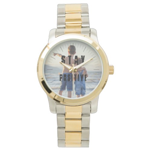 Modern Silver Gold Photo Stay Positive Two_Tone Watch
