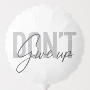 Modern, simple, cool typography Don't Give Up Balloon