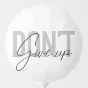 Modern, simple, cool typography Don't Give Up Balloon