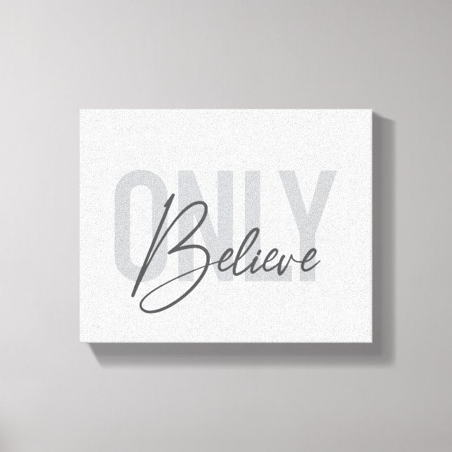Modern, simple, cool urban typography Only Believe Canvas Print (Front)