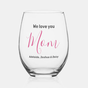 Modern Simple Elegant We Love You Mom Pink Names Stemless Wine Glass