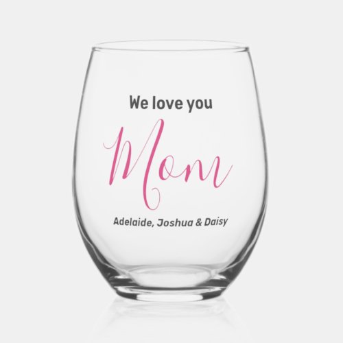 Modern Simple Elegant We Love You Mom Pink Names  Stemless Wine Glass
