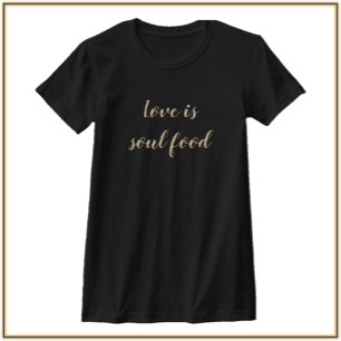 Modern Simple Love Is Soul Food Quote T-Shirt
