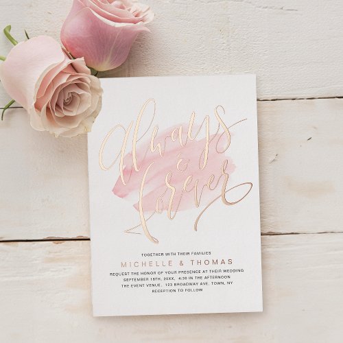 Modern Simple Rose Gold Always And Forever Script  Foil Invitation