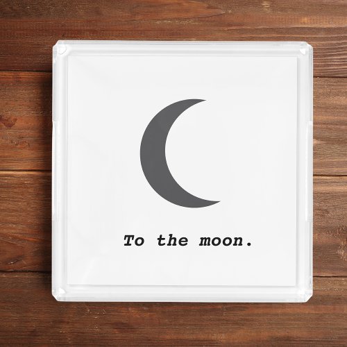 Modern Simple To the Moon Quote Acrylic Tray