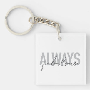 Modern, simple, trendy typography Always Fabulous Keychain