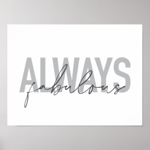 Modern, simple, trendy typography Always Fabulous Poster