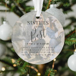 Modern 'SISTERS' are the best Photo Christmas Ornament<br><div class="desc">Let your sister/s know how much she means to you with this beautifully designed 2 photo Christmas ornament. Featuring 2 of your favorite pictures, a white overlay, the text 'Sisters are the Best', name/s and a sweet quote. All text is easily customized using the template provided. Makes the perfect keepsake...</div>