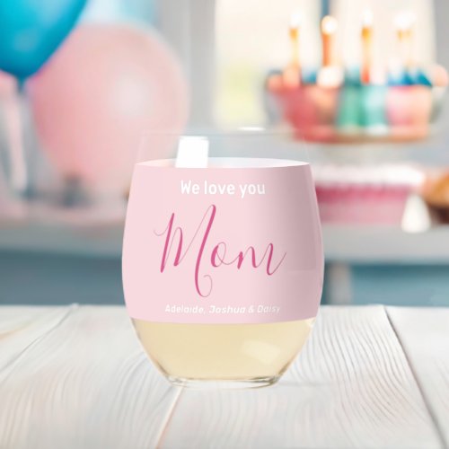 Modern Stylish We Love You Mom Trendy Pink Names  Stemless Wine Glass