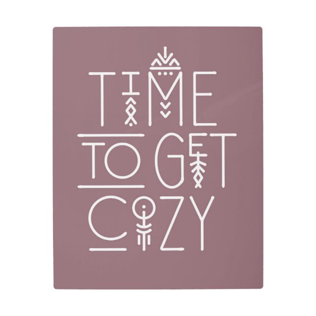 Modern Time to Get Cozy Design Metal Print (Front)