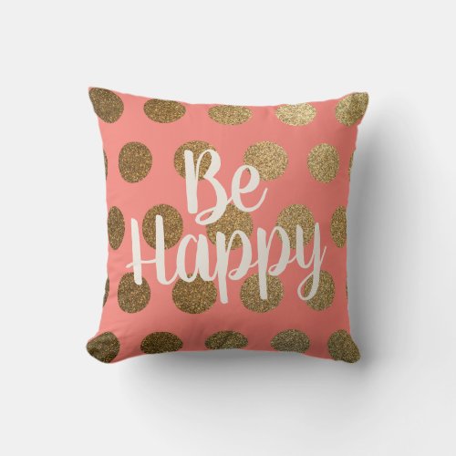 Modern Trendy Chic Coral Gold Polka Dots Be Happy Throw Pillow