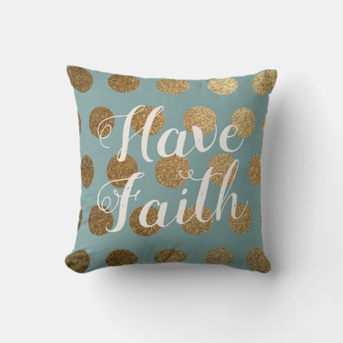 Modern Trendy Chic Teal Gold Polka Dots Have Faith Throw Pillow