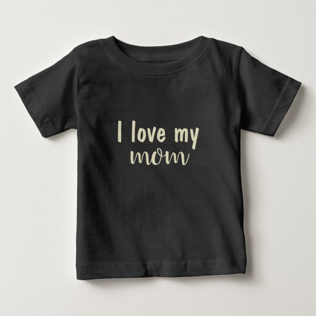 Modern Trendy Cute I Love My Mom Baby T-Shirt (Front)