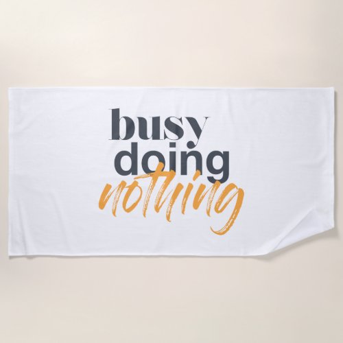 Modern trendy urban design of Busy Doing Nothing Beach Towel