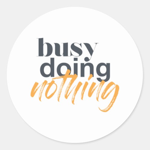 Modern trendy urban design of Busy Doing Nothing Classic Round Sticker