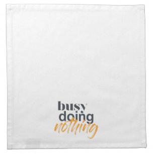 Modern, trendy, urban design of Busy Doing Nothing Cloth Napkin