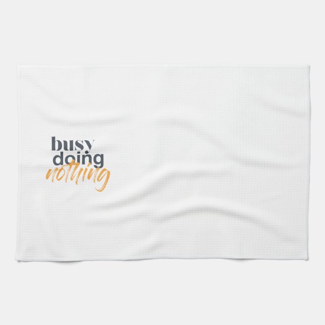Modern, trendy, urban design of Busy Doing Nothing Kitchen Towel (Horizontal)