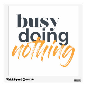 Modern, trendy, urban design of Busy Doing Nothing Wall Decal
