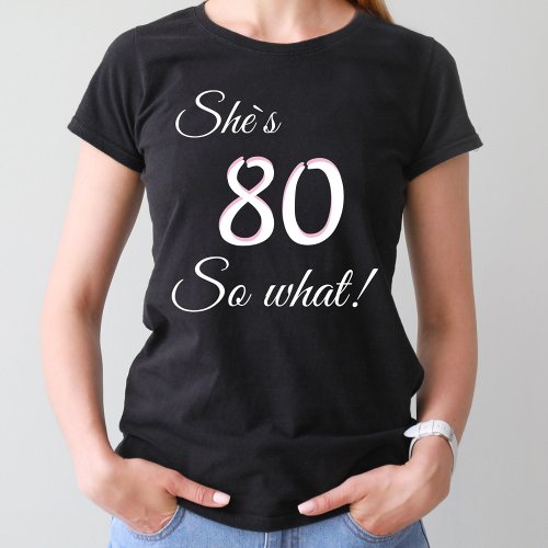 Modern Typography 80 so what  Funny 80th Birthday T_Shirt