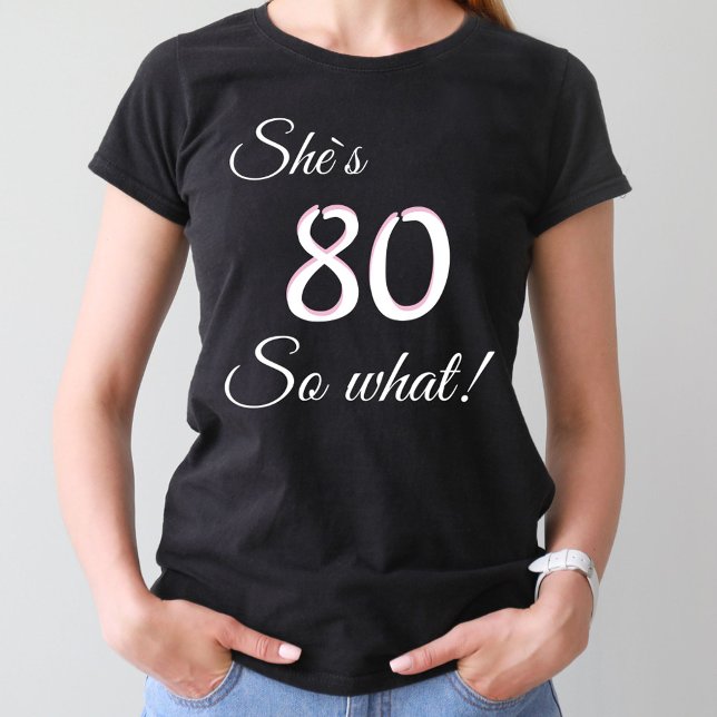 Modern Typography 80 so what / Funny 80th Birthday T-Shirt (Creator Uploaded)