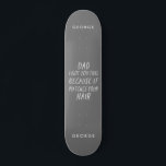 Modern typography funny dad grey hair fathers day skateboard<br><div class="desc">Modern typography funny dad grey hair gift. The ideal fathers day,  birthday or Christmas gift. Modern typography design.</div>