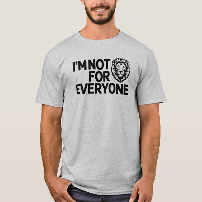 Modern Unapologetic I'm Not For Everyone Lion T-Shirt (Front)