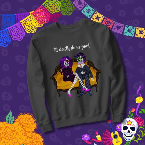 Modern Vintage Til Death Do Us Part Sugar Skulls Sweatshirt