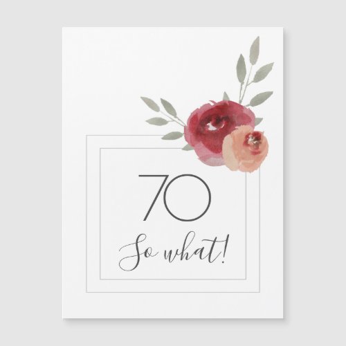 Modern Watercolor Floral 70th Birthday Magnet - Funny Modern Watercolor Floral 70th Birthday Magnetic Card / Modern floral 70th birthday greeting card with beautiful watercolor roses and twigs and two frames. The funny and motivational text 70 So what is great for a woman who celebrates 70 years and has a sense of humor. You can change the age number if you want.