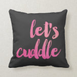 Modern Watercolor Let's Cuddle Decorative Pillow<br><div class="desc">Watercolor typography in bright pink and coral reads "Let's Cuddle."  Solid watercolor design on the back.  Background color can be customized to any color you'd like (shown: charcoal).  Sweet,  fun,  colorful - perfect!</div>