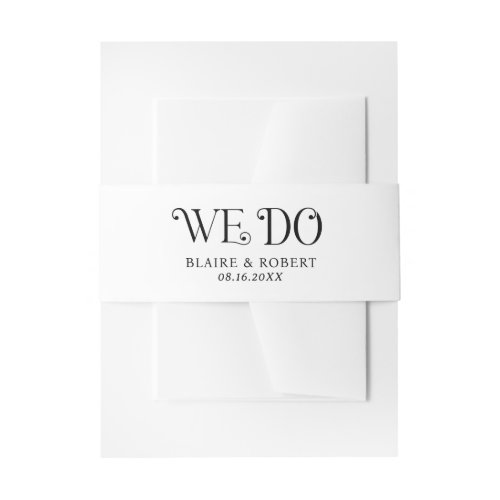 Modern We Do Bold Typography Elegant Wedding Invitation Belly Band