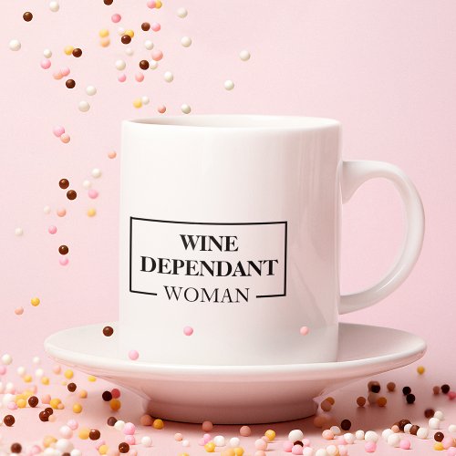 Modern Wine Dependant Woman Funny Quote Mug