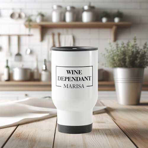 Modern Wine Dependant Woman Funny Quote Travel Mug