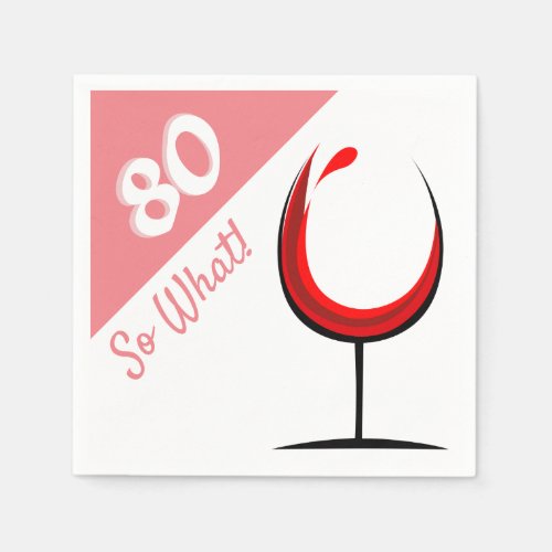 Modern Wine Glass 80 So What  80th Birthday Party Napkins