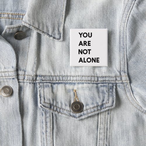 Modern You Are Not Alone Motivation Quote Gift Button