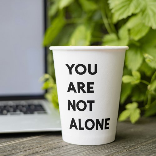 Modern You Are Not Alone Motivation Quote Gift Paper Cups
