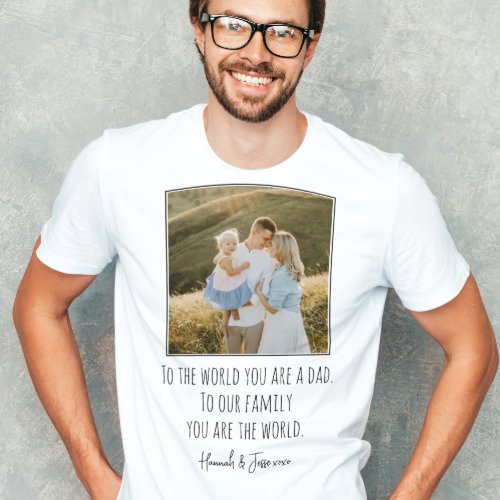 Modern You Are The World Photo Fathers Day T_Shirt