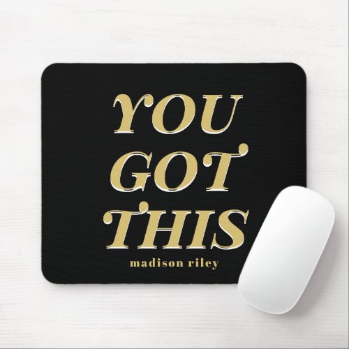 Modern you got this quote black name mouse pad