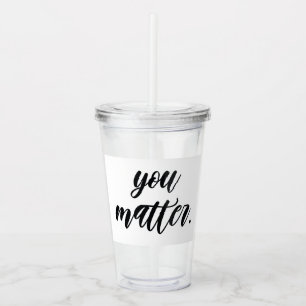 Modern You Matter Positive Motivation Quote Acrylic Tumbler