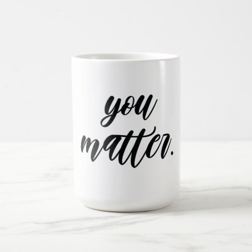 Modern You Matter Positive Motivation Quote Coffee Mug